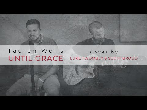 Tauren Wells - UNTIL GRACE (Cover by Luke Twombly & Scott Brodd)