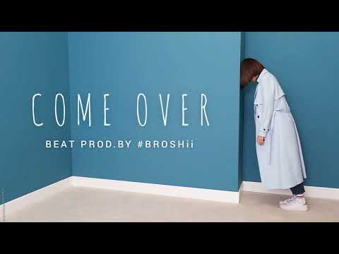 COME OVER - ProdBy #BROSHii