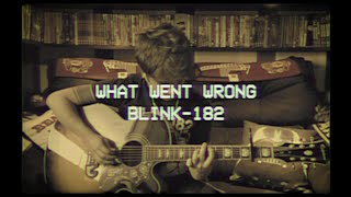 blink-182 - What Went Wrong (Acoustic cover by blinkers-182)
