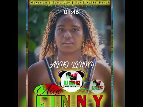 Moxzman-AIYO LINNY-2025 PNG LATEST Music ft.Zama Jay & Kami Naiks Purai-Prod By Moxzman.