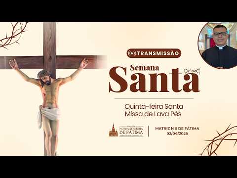 Santa Missa de Lava pés Quinta-Feira Santa - Matriz Nossa Senhora de Fatima Céu Azul