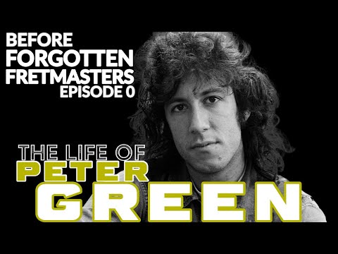The Life of Peter Green - If Guitars Could Speak... #10 - Forgotten Fretmasters #0