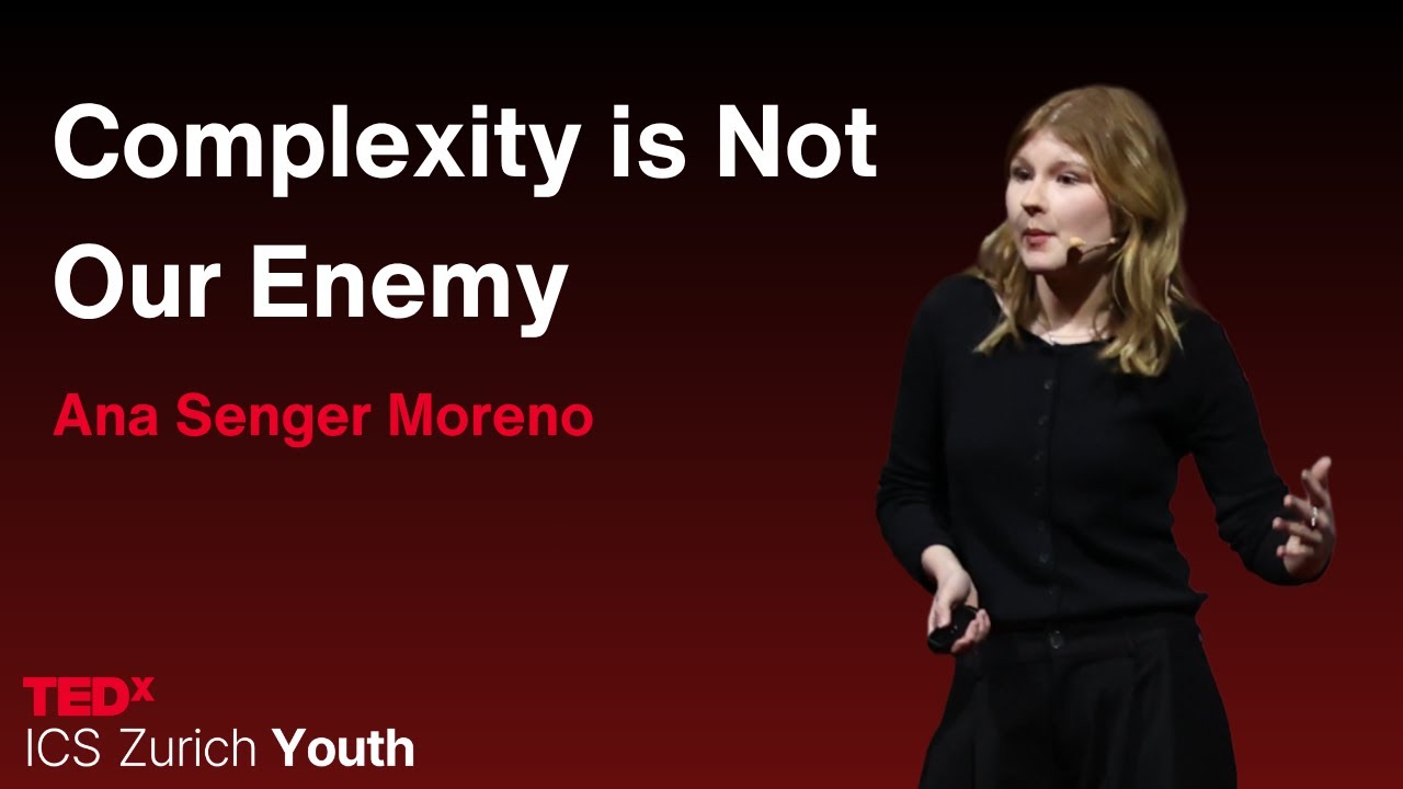 Complexity is Not Our Enemy | Ana Senger Moreno | TEDxICS Zurich Youth