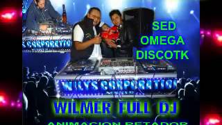WILMER FULL DJ y RETADOR OMEGA DISCOTECA la maquina wilys corporation