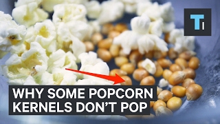 Why some of the kernels in your popcorn don