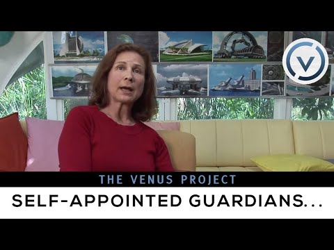 The Venus Project - Changing Values, Self-Appointed Guardians, Democratic System