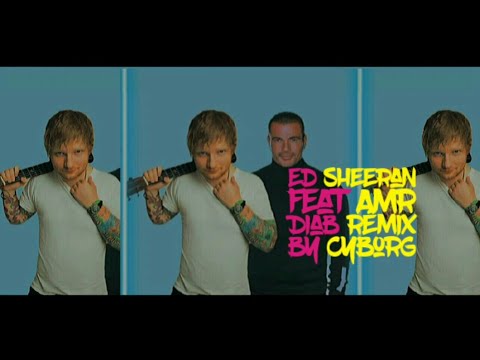 Ed Sheeran Feat Amr Diab Rémix  @AmrDiab