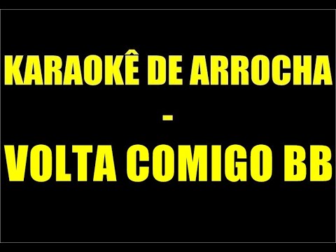 KARAOKÊ DE ARROCHA - VOLTA COMIGO BB