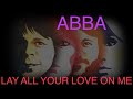 ABBA LAY ALL YOUR LOVE ON ME
