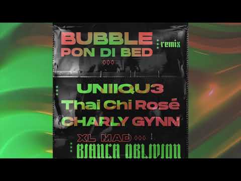 Bianca Oblivion - Bubble Pon Di Bed ft. XL Mad (UNIIQU3, Thai Chi Rosé, Charly Gynn Remix)