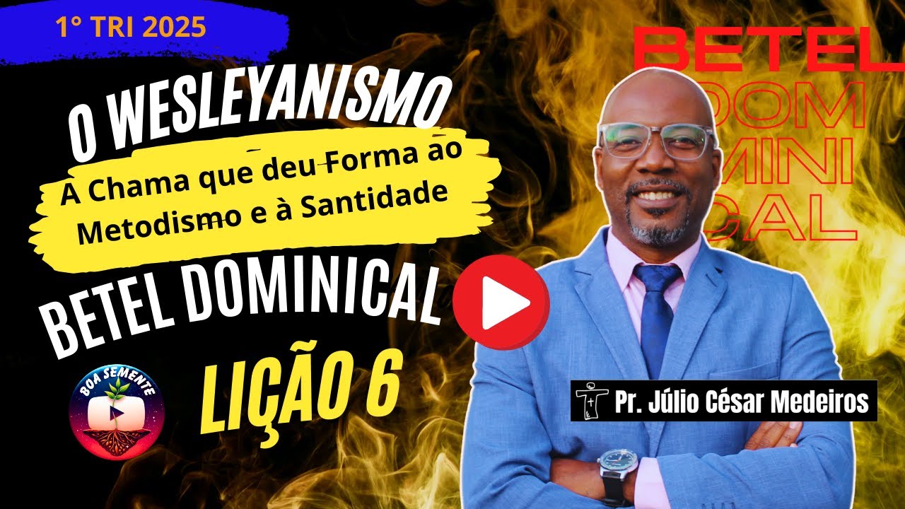 Lição 6 O Wesleyanismo A Chama que deu Forma ao Metodismo e à Santidade Betel Dominical