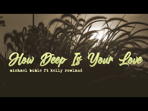 Michael Buble ft Kelly Rowland - How Deep Is Your Love (Lyrics)