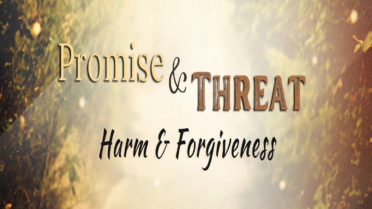 8/13/2023 - Harm & Forgiveness (Promise & Threat)