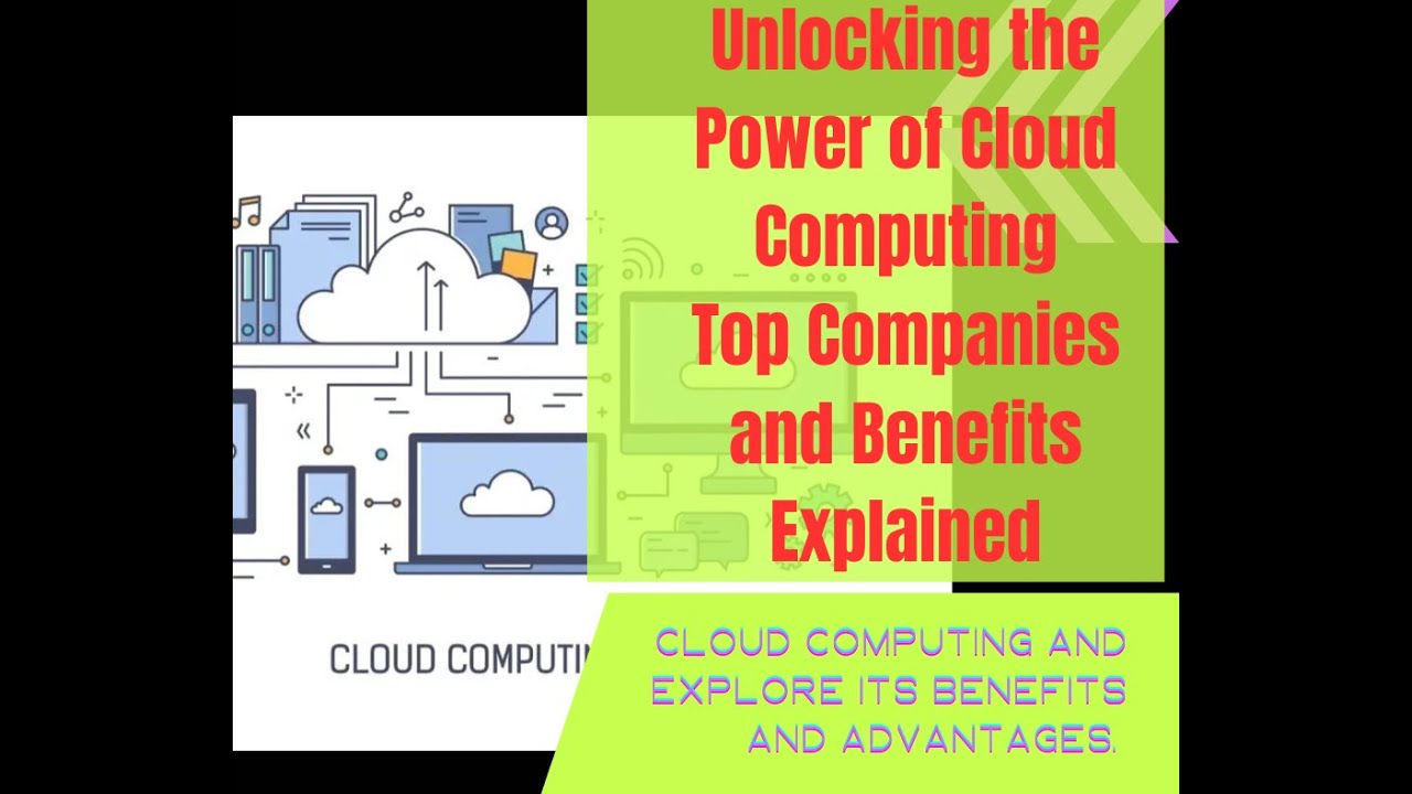 Unlocking the Power of Cloud Computing: Top Companies and Benefits Explained