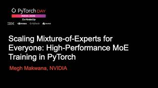 PyTorch Day India 2026 Scaling Mixture of Experts for Everyone: High Performance MoE Training in PyT