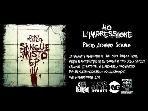 CHIKY REALEZA - HO L'IMPRESSIONE (Prod.JOHNNY SUONO Scratch DJ DRUGO)