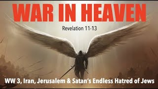 WAR IN HEAVEN--SATAN&#39;S WAR AGAINST GOD &amp; ISRAEL