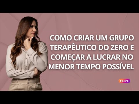 Como criar um Grupo Terapêutico do zero e começar a lucrar no menor tempo possível