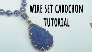 how to set a large cabochon with wire tutorial