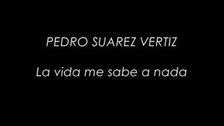 Pedro Suárez-Vertiz - La vida me sabe a nada