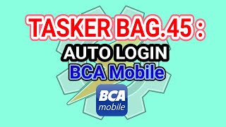 TASKER BAG.45 : AUTO LOGIN BCA MOBILE