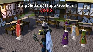 Stop Setting Huge Goals In OSRS