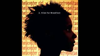 2.  Helicopter Girl  -  Alien For Breakfast