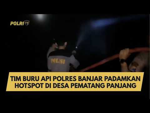 TIM BURU API POLRES BANJAR PADAMKAN HOTSPOT DI DESA PEMATANG PANJANG