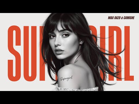 Max Oazo & Camishe - Supergirl (Remix)