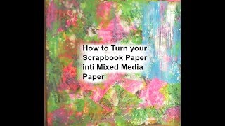 How to Turn your Scrapbook paper into Mixed Media Paper