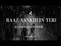 Raaz Aankhein Teri Slowed Reverb Arjit Singh Raaz Reboot