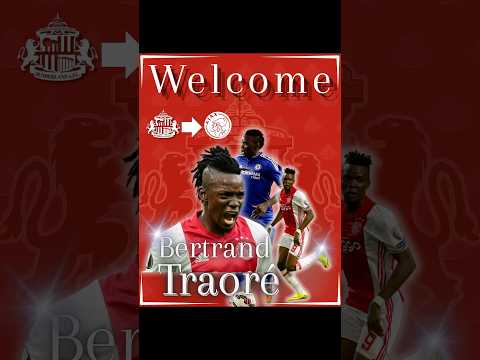 🚨Welcome To Sunderland Bertrand Traoré | Ajax winger signs on Deadline Day