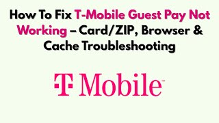 How To Fix T-Mobile Guest Pay Not Working – Card/ZIP, Browser & Cache Troubleshooting