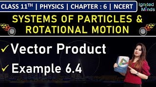 Class 11th Physics | Vector Product | Example 6.4 | Ch6: Systems of Particles and Rotational Motion