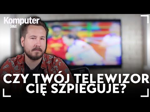 Czy TV nas szpiegują? KŚ wyjaśnia