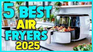 ✅Top 5 Best Air Fryers 2025 - Top Rated Air Fryer Review Update