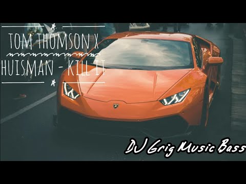 Tom Thomson x Huisman - KILL IT [Bass Boosted]