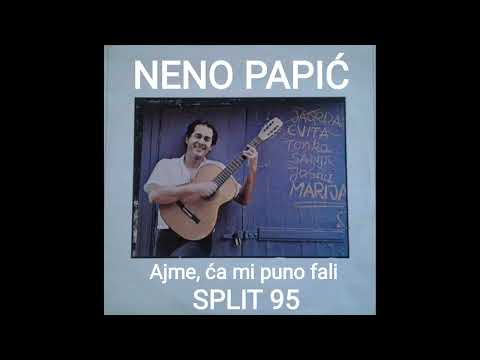 NENO PAPIĆ - Ajme, ća mi puno fali (Split 95)