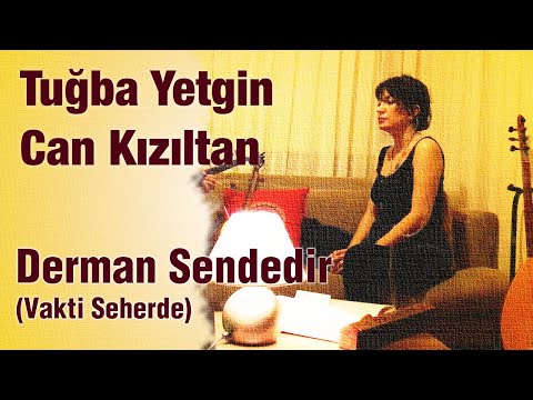 Tuğba Yetgin & Can Kızıltan - Derman Sendedir (Vakti Seherde)