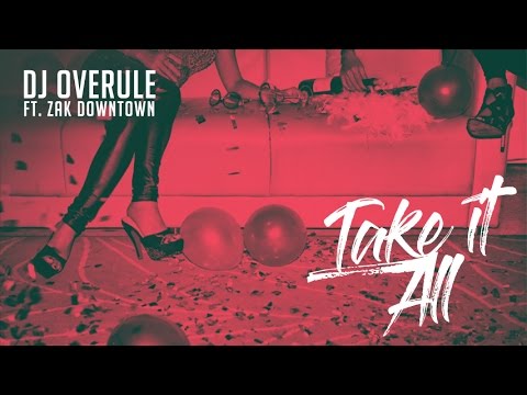 Dj Overule - Take It All ft. Zak Downtown [Official Music Video]