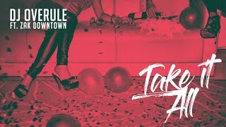 Dj Overule - Take It All ft. Zak Downtown [Official Music Video]