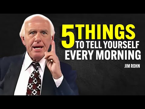 5 THINGS TO TELL YOURSELF EVERY MORNING - Jim Rohn Motivation
