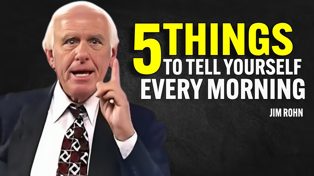 5 THINGS TO TELL YOURSELF EVERY MORNING - Jim Rohn Motivation