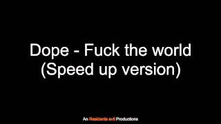 Dope - Fuck the world (Speed up version)