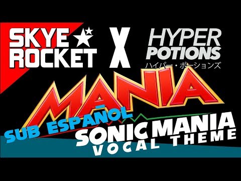 Sonic Mania VOCAL THEME (Hyper Potions ft. Skye Rocket) Sub Español