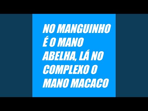 NO MANGUINHO É O MANO ABELHA LÁ CPX O MANO MACACO