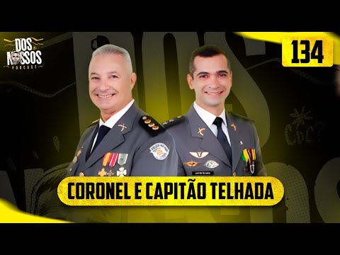 CORONEL E CAPITÃO TELHADA (PAI E FILHO) EP #134 -  DOS NOSSOS PODCAST