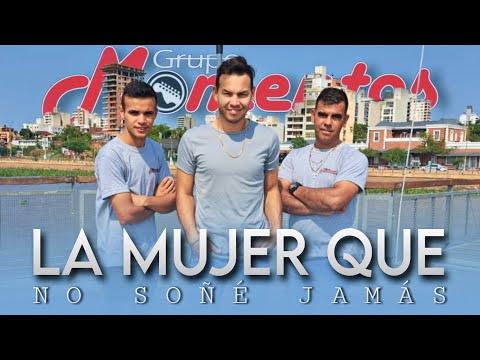 GRUPO MOMENTOS- La Mujer Que No Soñé Jamás. (Cover)