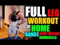 FULL LEG WORKOUT AT HOME BODY WEIGHT DUMBBELLS BANDS