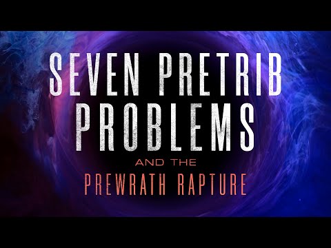 7 Pretrib Problems and the Prewrath Rapture (Full Movie)